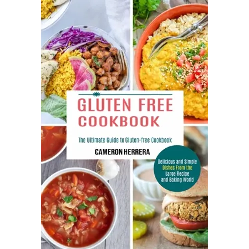 Gluten Free Cookbook: Delicious and Simple Dishes From the Large Recipe and Baking World (The Ultimate Guide to Gluten-free Cookbook)
