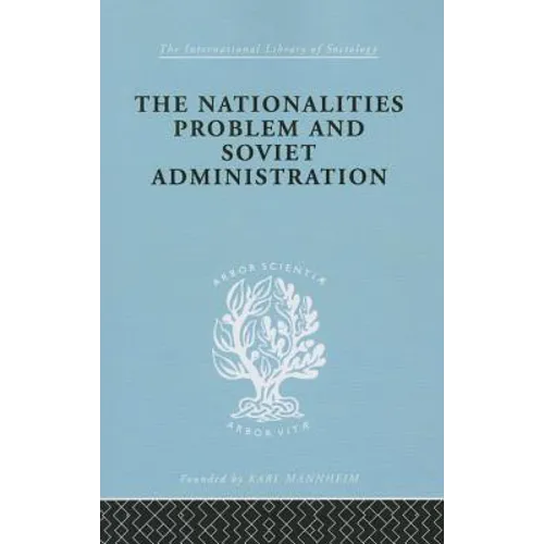 The Nationalities Problem & Soviet Administration: Selected Readings on the Development of Soviet Nationalities
