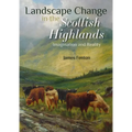 Landscape Change in the Scottish Highlands: Imagination and Reality