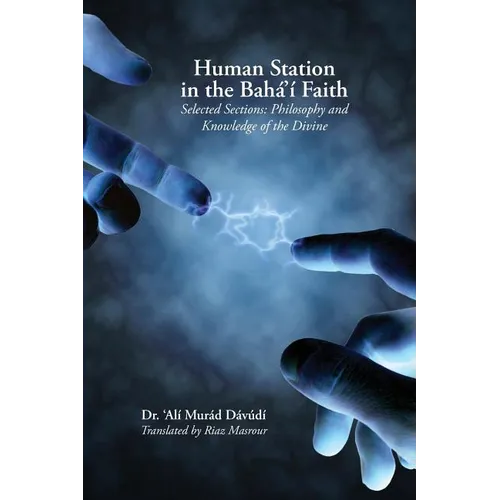 Human Station in the Baha'i Faith: Selected Sections: Philosophy and Knowledge of the Divine