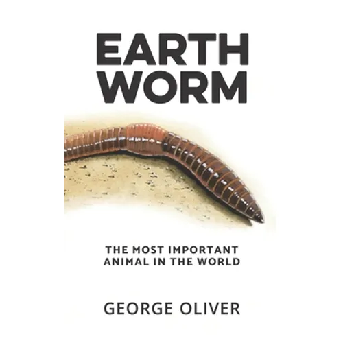 Earthworm: The Most Important Animal in the World