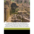 A Treatise on the law and Practice Relating to Warrants and Attachments, With Forms, and a Re-print of all the Reported Cases Bearing Upon the Subject