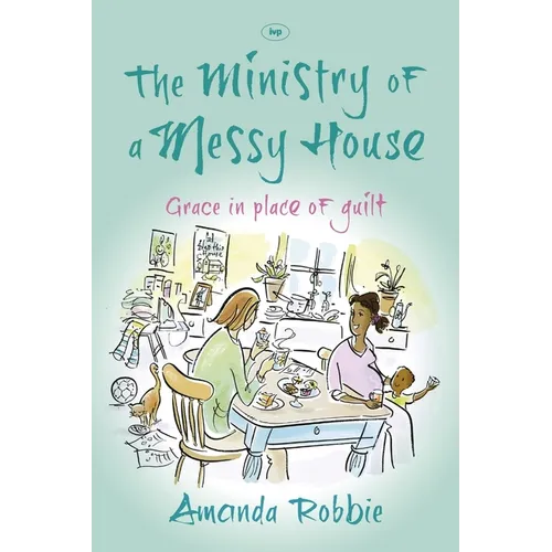 The Ministry of a Messy House: Grace in Place of Guilt