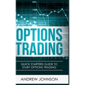 Options Trading - Hardcover Version: Quick Starters Guide To Options Trading