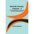 Norfolk Annals, Vol. 2; A Chronological Record of Remarkable Events in the Nineteeth Century