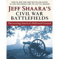 Jeff Shaara's Civil War Battlefields: Discovering America's Hallowed Ground