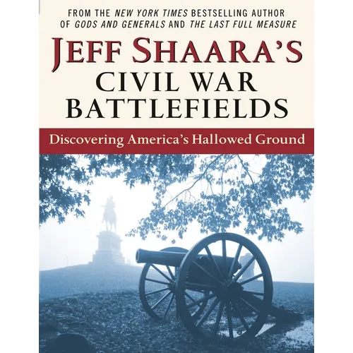 Jeff Shaara's Civil War Battlefields: Discovering America's Hallowed Ground