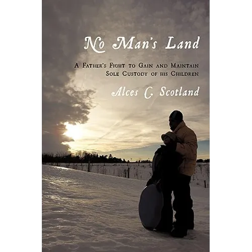 No Man's Land: A Father's Fight to Gain and Maintain Sole Custody of his Children