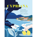 Cypriana: Vibrant Recipes Inspired by the Food of Greece & Cyprus