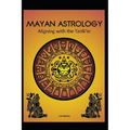 Mayan Astrology: Aligning with the Tzolk'in