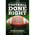 Football Done Right: Setting the Record Straight on the Coaches, Players, and History of the NFL