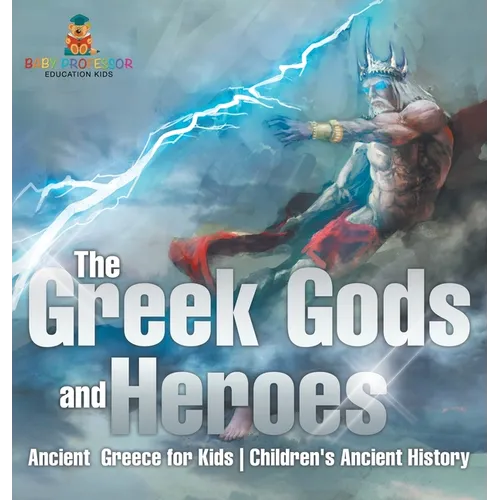 The Greek Gods and Heroes - Ancient Greece for Kids Children's Ancient History