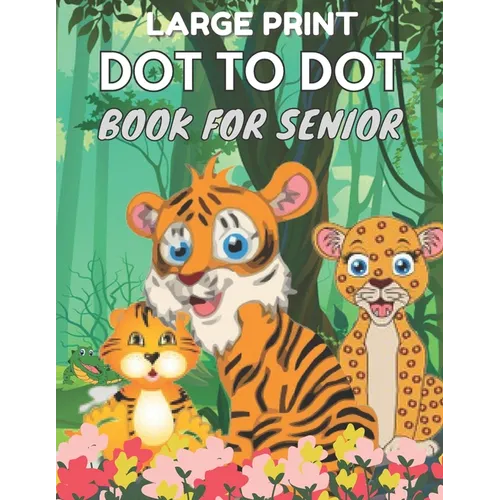 Large Print Dot To Dot Book For Seniors: Large Print Easy Dot To Dot Nature Scenes, Flowers, Butterflies, Animals, dinosaur & Birds And More.