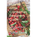 How to Grow Cranberries Beginners Guide: Growing Conditions for Cranberries