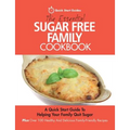 The Essential Sugar Free Family Cookbook: A Quick Start Guide To Helping Your Family Quit Sugar. Plus Over 100 Healthy And Delicious Family-Friendly R