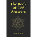 The book of 222 answers: All is here. The book of answers. The magic book of answers. Ask a question and find the answer. Ask and find your ans