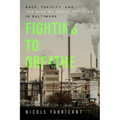 Fighting to Breathe: Race, Toxicity, and the Rise of Youth Activism in Baltimore Volume 54