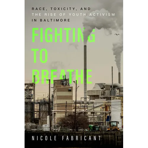 Fighting to Breathe: Race, Toxicity, and the Rise of Youth Activism in Baltimore Volume 54