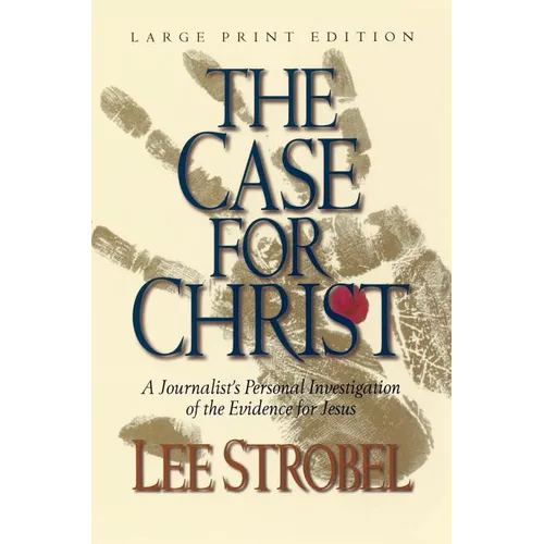 The Case for Christ: A Journalist's Personal Investigation of the Evidence for Jesus