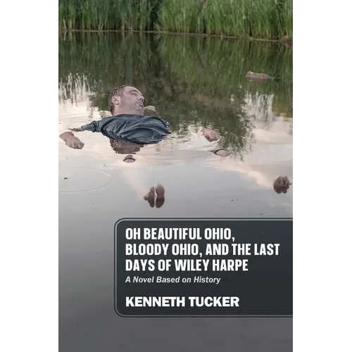 Oh Beautiful Ohio, Bloody Ohio, and the Last Days of Wiley Harpe: A Novel Based on History