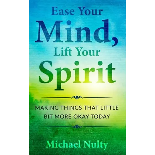 Ease Your Mind, Lift Your Spirit.: Making Things That Little Bit More Okay Today - 400 Life Notes To Help You Find Inner Peace.