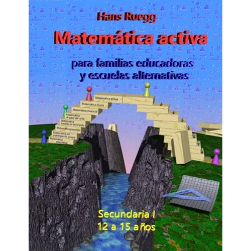 Matemática Activa para familias educadoras y escuelas alternativas: Secundaria I (12 a 15 años)