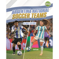 Argentina National Soccer Teams: Ultimate Fan Guide