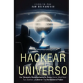 Hackear el Universo: La Fórmula Revolucionaria Para Hacer Realidad Tus Sueños Y Liberar Tu Verdadero Poder