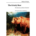 The Grizzly Bear: The Narrative of a Hunter-Naturalist