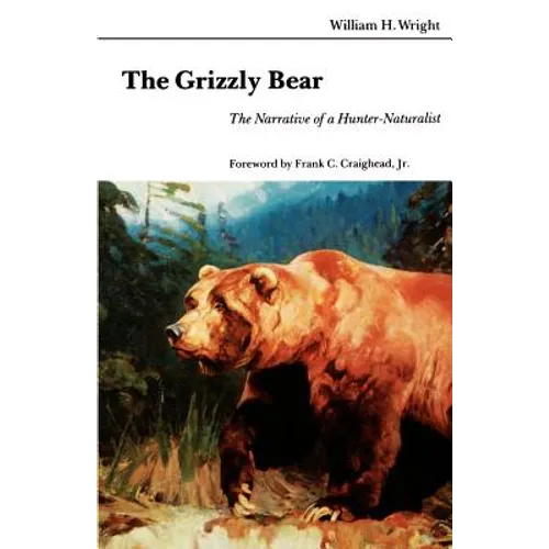 The Grizzly Bear: The Narrative of a Hunter-Naturalist