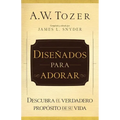 Diseñados Para Adorar: Descubra El Verdadero Propósito de Su Vida
