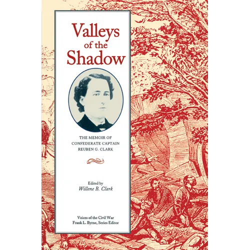 Valleys of the Shadow: The Memoir of Confederate Captain Reuben G. Clark