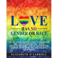 Love Has No Gender or Race: The inclusive gender identity workbook and LGBTQ+ coming out guide; skills to navigate sexual orientation, gender expressi