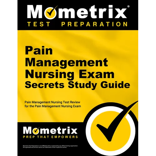 Pain Management Nursing Exam Secrets Study Guide: Pain Management Nursing Test Review for the Pain Management Nursing Exam