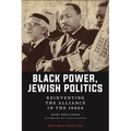 Black Power, Jewish Politics: Reinventing the Alliance in the 1960s, Revised Edition