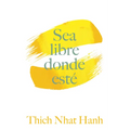 Sea Libre Donde Esté: Una Guía Práctica Para Vivir Con Plena Consciencia