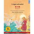 I cigni selvatici - 野天鹅 - Yě tiān'é (italiano - cinese): Libro per bambini bilingue tratto da una fiaba di Hans Christi