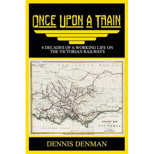 Once Upon A Train: 4 Decades of a Working Life on the Victorian Railways