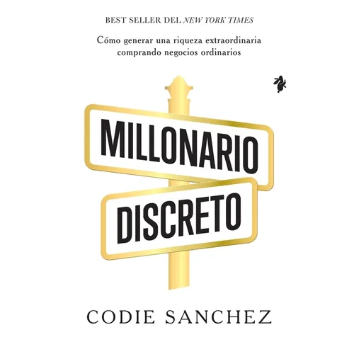 Millonario discreto: Cómo generar una riqueza extraordinaria comprando negocios ordinarios