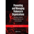 Preventing and Managing Violence in Organizations: Workplace Violence, Targeted Violence, and Active Shooters