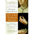 To the Tower Born: A Novel of the Lost Princes
