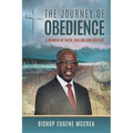 The Journey of Obedience: A Memoir of Faith, Calling and Destiny