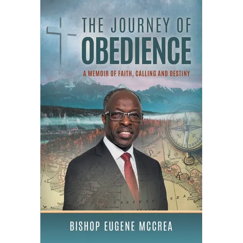 The Journey of Obedience: A Memoir of Faith, Calling and Destiny
