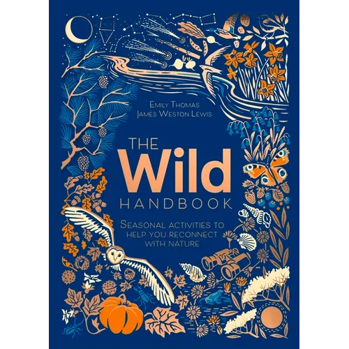 The Wild Handbook: Seasonal Activities to Help You Reconnect with Nature