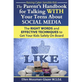 The Parent's Handbook for Talking WITH Your Teens About SOCIAL MEDIA: The RIGHT WORDS and EFFECTIVE Techniques to Get Your Kids Safely On Board