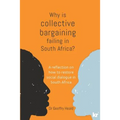 Why is Collective Bargaining Failing in South Africa?: A reflection on how to restore social dialogue in South Africa