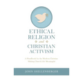 Ethical Religion and Christian Activism: A Handbook for the Modern Christian Making Church Life Meaningful
