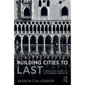 Building Cities to Last: A Practical Guide to Sustainable Urbanism