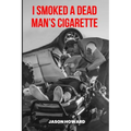 I Smoked a Dead Man's Cigarette