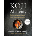 Koji Alchemy: Rediscovering the Magic of Mold-Based Fermentation (Soy Sauce, Miso, Sake, Mirin, Amazake, Charcuterie)